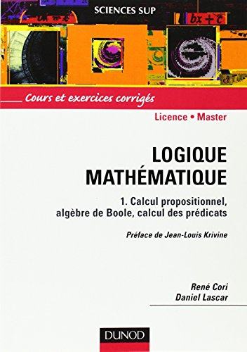 Logique mathématique. Vol. 1. Calcul propositionnel, algèbre de Boole, calcul des prédicats : cours 