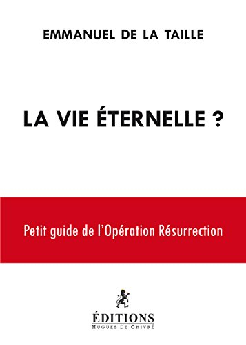 La vie éternelle ? : petit guide de l'opération Résurrection