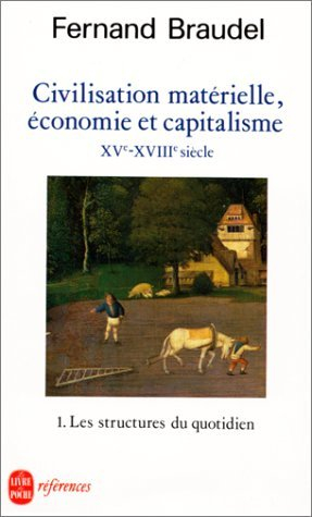 Civilisation, économie et capitalisme : XVe-XVIIIe siècle. Vol. 1. Les structures du quotidien : le 