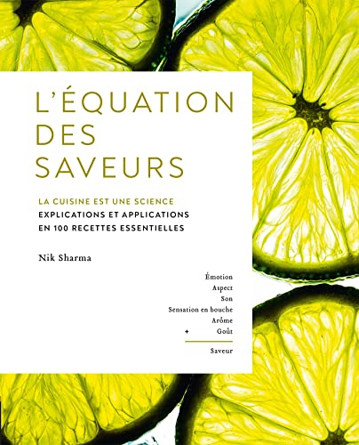 L'équation des saveurs : la cuisine est une science : explications et applications en 100 recettes e