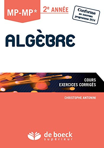 Algèbre MP-MP* 2e année : cours, exercices corrigés : conforme au nouveau programme 2014