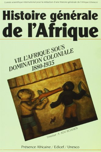 Histoire générale de l'Afrique. Vol. 7. L'Afrique sous la domination coloniale 1880-1935