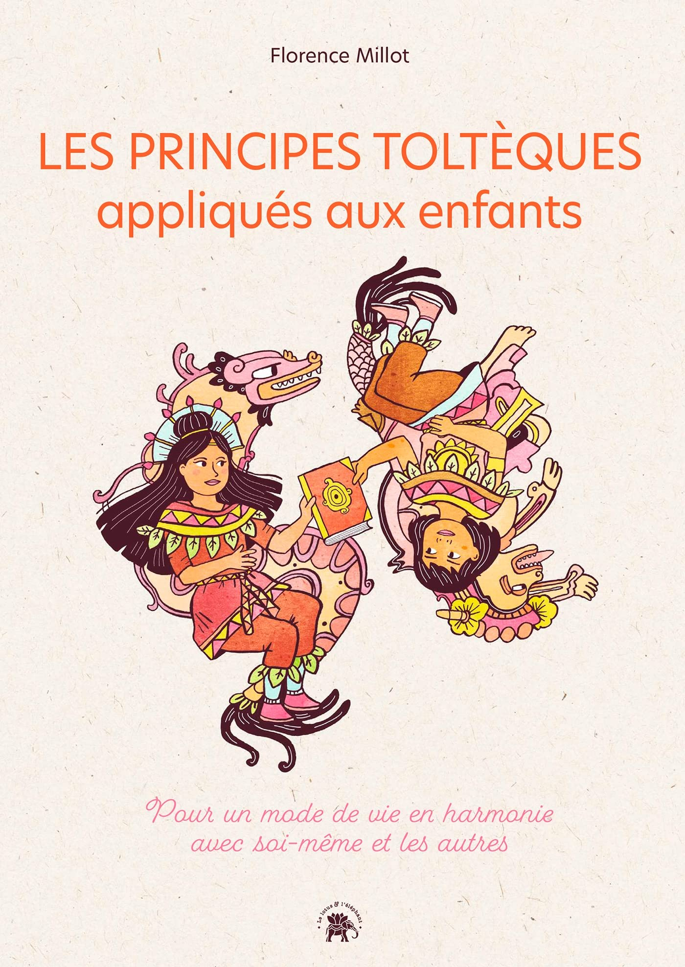 Les principes toltèques appliqués aux enfants : pour un mode de vie en harmonie avec soi-même et les