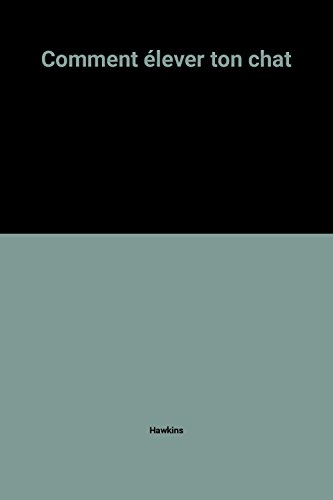 Comment élever ton chat