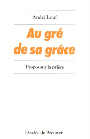 Au gré de sa grâce : propos sur la prière