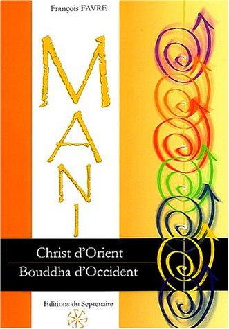 Mani, Christ d'Orient et Bouddha d'Occident : la physiologie de l'homme de lumière dans la gnose man