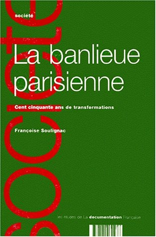 La Banlieue parisienne : cent cinquante ans de transformations