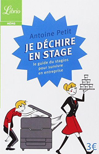 Je déchire en stage : le guide du stagios pour survivre en entreprise