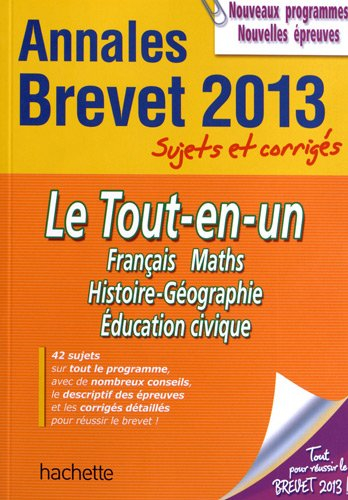 Le tout-en-un, français, maths, histoire-géographie, éducation civique : annales brevet 2013, sujets