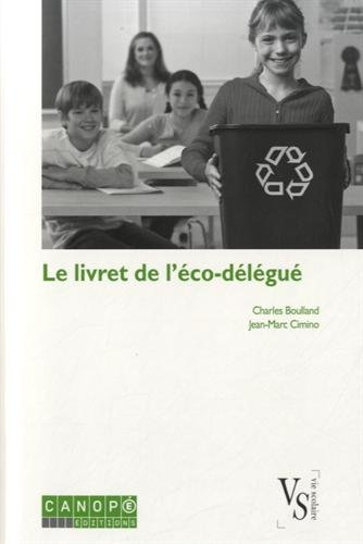 Le livret de l'éco-délégué : guide à l'usage des collégiens et lycéens engagés dans une démarche de 