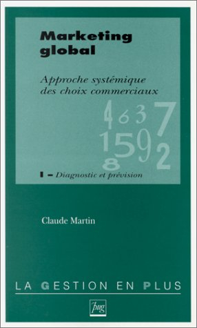 Marketing global : approche systémique des choix commerciaux. Vol. 1. Diagnostic et prévision