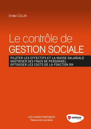Le contrôle de gestion sociale : piloter les effectifs et la masse salariale, maîtriser ses frais de