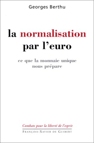 La normalisation par l'euro : ce que la monnaie unique nous prépare : interventions au Parlement eur