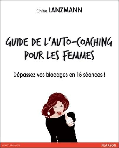 Guide de l'auto-coaching pour les femmes : dépassez vos blocages en 15 séances