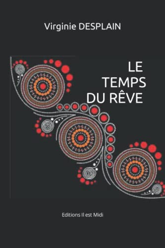Le temps du rêve : sept jours pour oublier et se souvenir