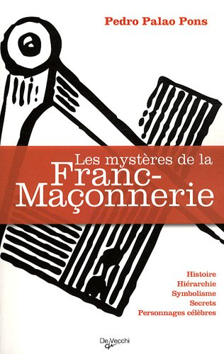 Les mystères de la franc-maçonnerie : histoire, hiérarchie, symbolisme, secrets, personnages célèbre