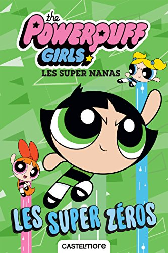 The Powerpuff girls. Les super zéros. Les super nanas. Les super zéros