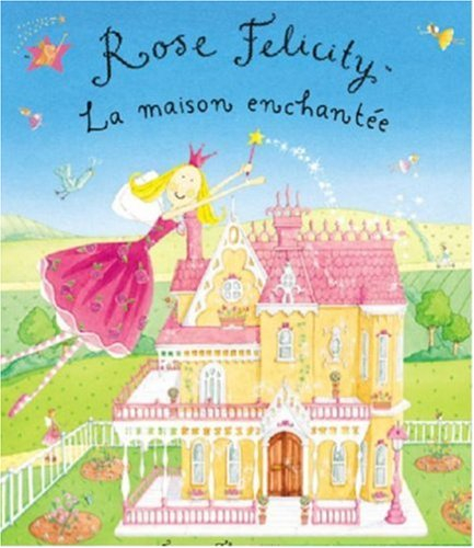Rose Felicity. La maison de Rose Felicity