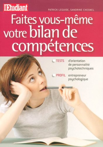 Faites vous-même votre bilan de compétences : tests d'orientation, de personnalité, psychotechniques