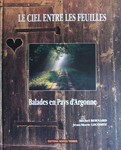 Le ciel entre les feuilles : balades en pays d'Argonne