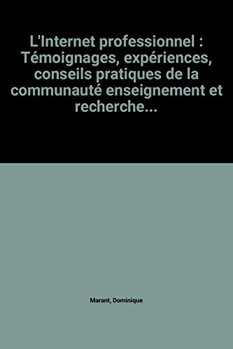 L'Internet professionnel : témoignages, expériences, conseils pratiques de la communauté enseignemen