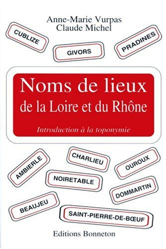 Noms de lieux de la Loire et du Rhône : introduction à la toponymie