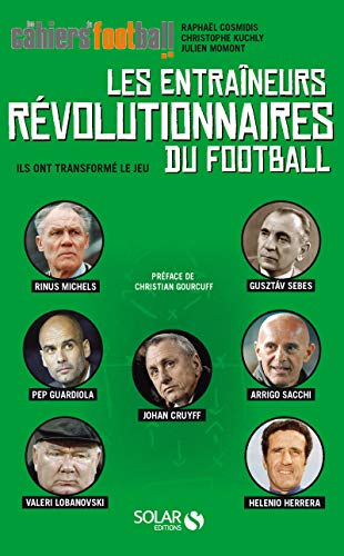 Les entraîneurs révolutionnaires du football : ils ont transformé le jeu