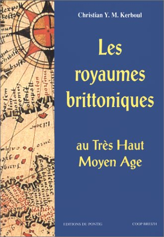 Les royaumes brittoniques au très haut Moyen Age (Bretagne insulaire et armoricaine)