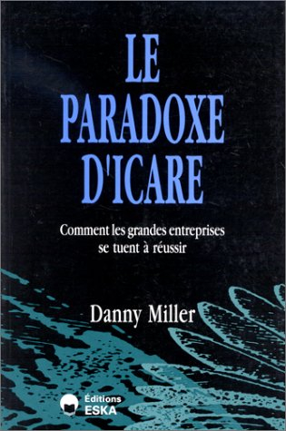 Le Paradoxe d'Icare : comment les grandes entreprises se tuent à réussir