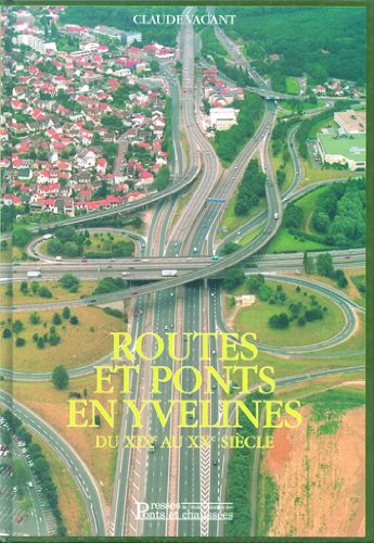 ROUTES ET PONTS EN YVELINES. Tome 2, Du XIXème au XXème siècle