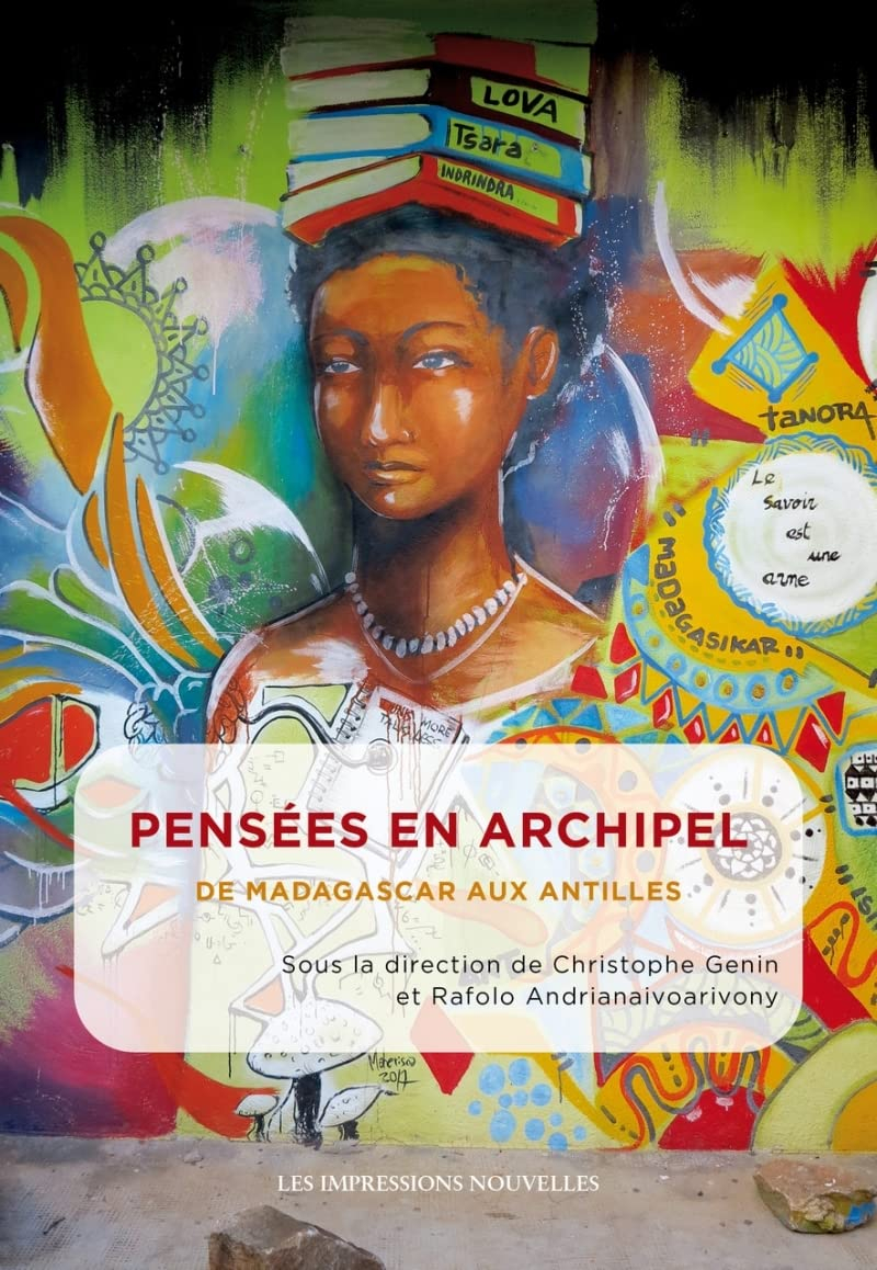 Pensées en archipel : de Madagascar aux Antilles : actes des Rencontres académiques de Tanarive, fév