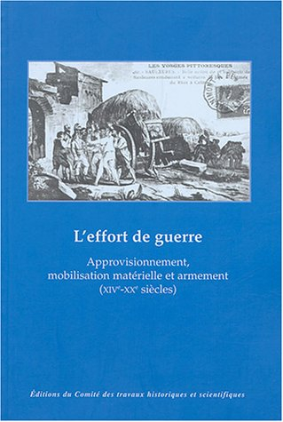 L'effort de guerre : approvisionnement, mobilisation matérielle et armement : XIVe-XXe siècles