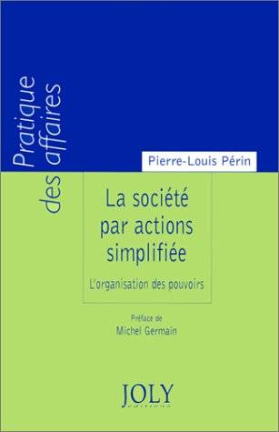 La société par actions simplifiée : l'organisation des pouvoirs