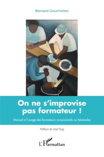 On ne s'improvise pas formateur ! : manuel à l'usage des formateurs occasionnels ou bénévoles