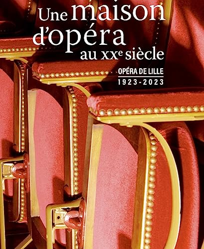 Une maison d'opéra au XXe siècle : Opéra de Lille, 1923-2023