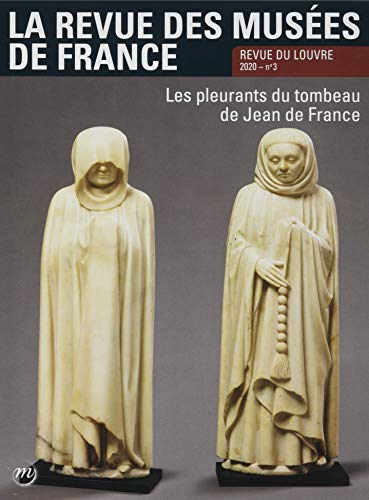 Revue des musées de France (La) : revue du Louvre, n° 3 (2020). Les pleurants du tombeau de Jean de 