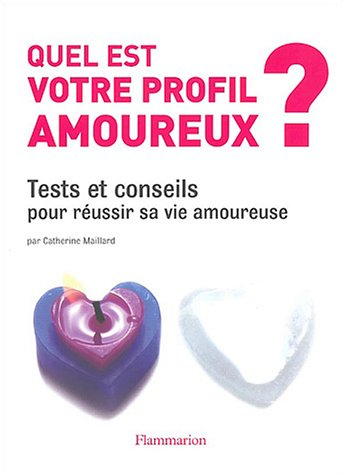 Quel est votre profil amoureux ? : tests et conseils pour réussir sa vie amoureuse