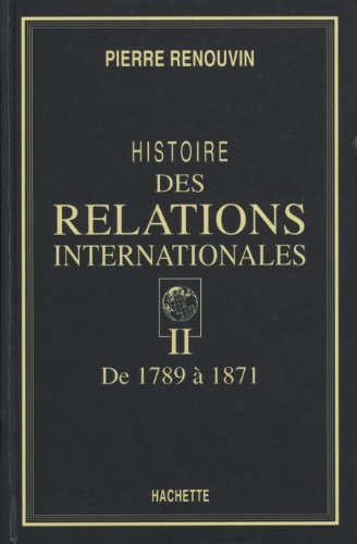 Histoire des relations internationales. Vol. 2. De 1789 à 1871