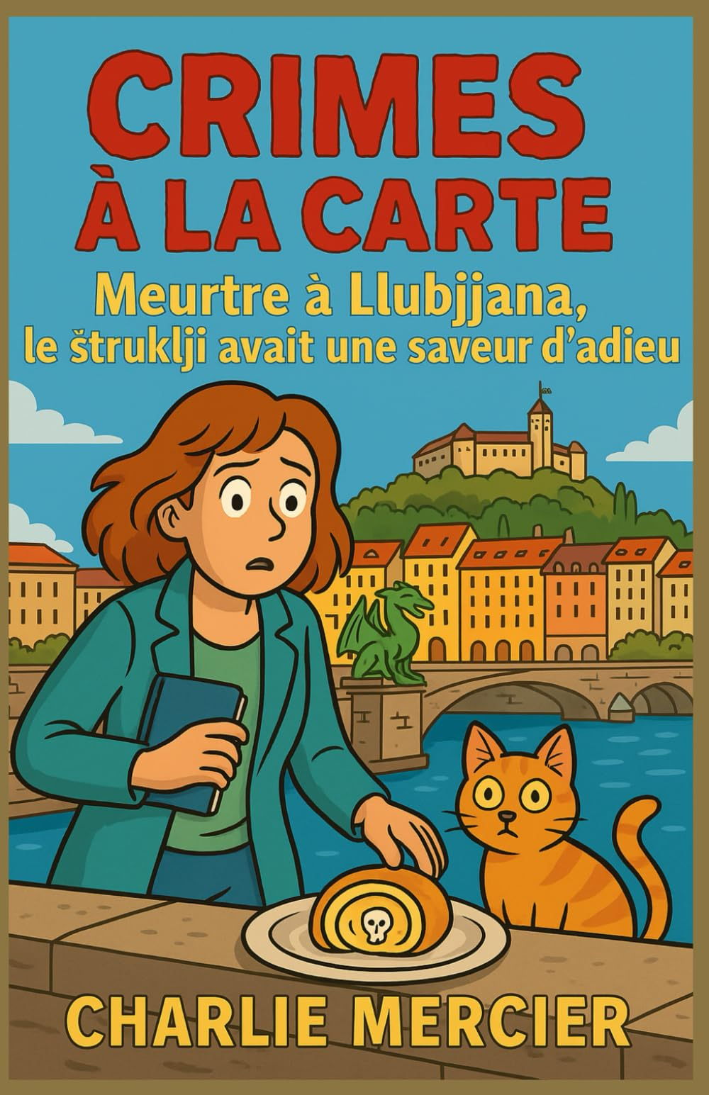 CRIMES À LA CARTE Tome 17 : Meurtre à Ljubljana Le štruklji avait une saveur d’adieu: Suspense, émot