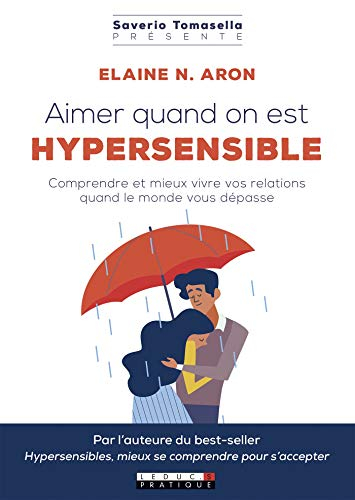 Aimer quand on est hypersensible : comprendre et mieux vivre vos relations quand le monde vous dépas