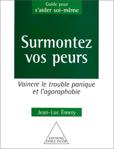surmontez vos peurs : vaincre le trouble panique et l'agoraphobie