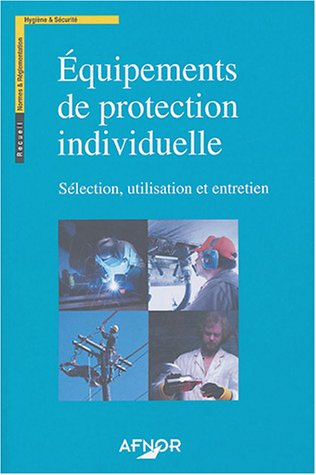Equipements de protection individuelle : Sélection, utilisation et entretien