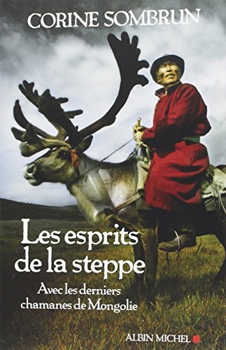 Les esprits de la steppe : avec les derniers chamanes de Mongolie