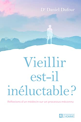Vieillir est-il inéluctable ? : Réflexions d'un médecin sur un processus méconnu