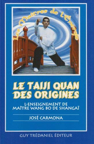 Le taiji quan des origines : l'enseignement du maître Wang Bo de Shangaï