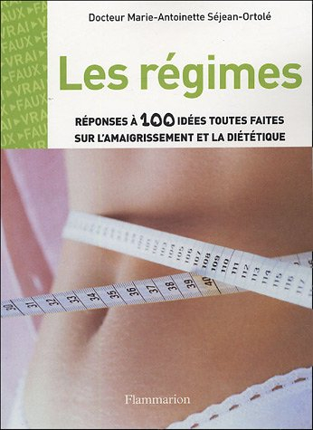 Les régimes : réponses à 100 idées toutes faites sur l'amaigrissement et la diététique