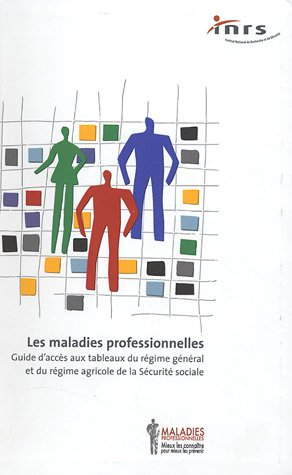 les maladies professionnelles : guide d'accès aux tableaux du régime général et du régime agricole