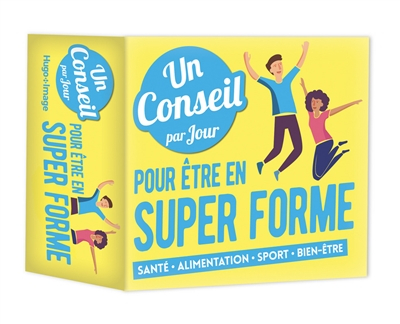 Un conseil par jour pour être en super forme : santé, alimentation, sport, bien-être
