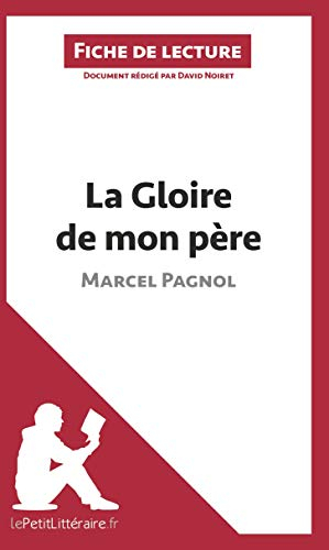 La Gloire de mon père de Marcel Pagnol (Fiche de lecture): Résumé Complet Et Analyse Détaillée De L'