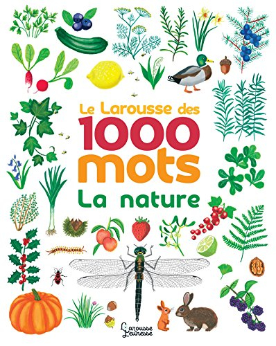 La nature : le Larousse des 1.000 mots